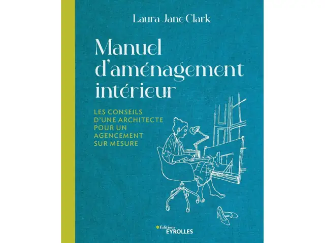 Dans "<i>Manuel d'aménagement intérieur</i>", Laura Jane Clark donne des conseils et des outils concrets pour aménager son intérieur