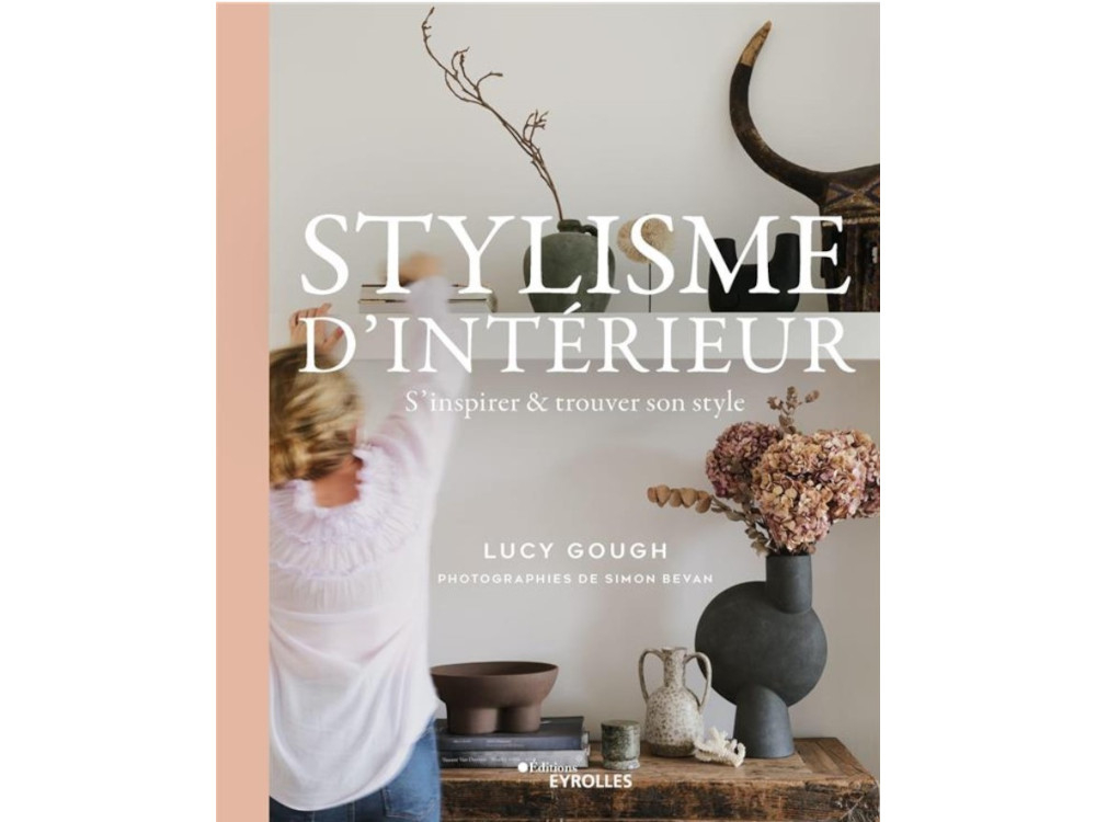 Dans son livre, "Stylisme d'intérieur", Lucy Gough donne des conseils pour créer une décoration qui vous ressemble
