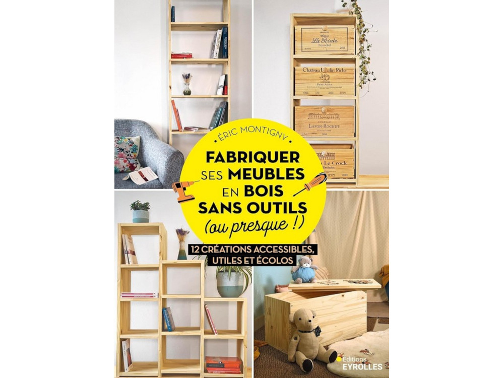 "Fabriquer ses meubles en bois sans outils (ou presque !)", de Eric Montigny, publié aux éditions Eyrolles